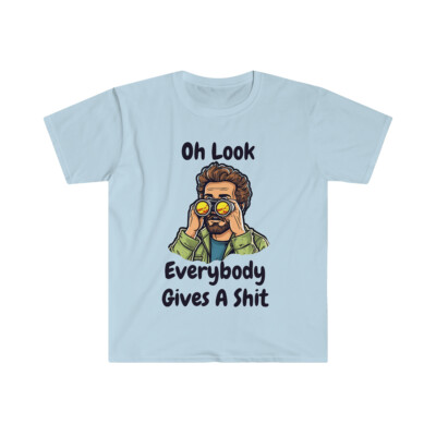 Mens Oh Look Everybody Gives A Tshirt Funny Sarcastic Mocking Novelty Graphic