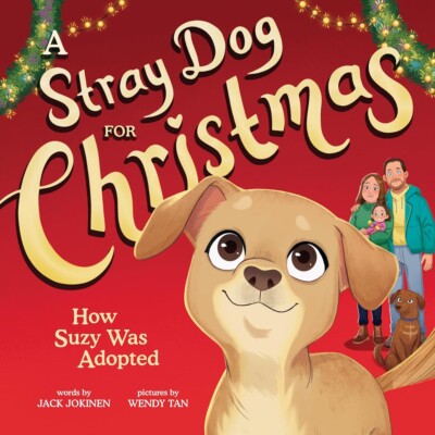 A Stray Dog for Christmas: How Suzy Was Adopted HARDCOVER 2024 by Jack Jokinen