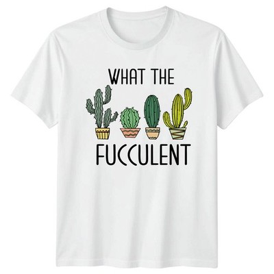 What The Fucculent Cactus Garden Humor Grafik T-Shirt Pflanzenliebhaber