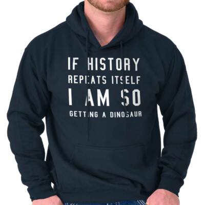 History Repeats Itself Im Getting A Dinosaur Hoodie Hooded Sweatshirt Men Women