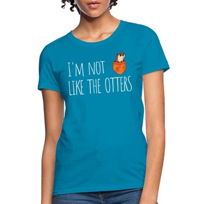 I Am Not Like The Otters Pocket Cute Funny Sea Otter Gift Women's T-Shirt