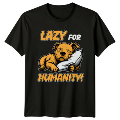 Lazy For Humanity! Dog Nap Animal Pun Graphic Novelty T-Shirt
