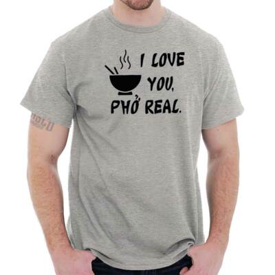 Funny Vietnamese Food I Love You Pho Real Womens or Mens Crewneck T Shirt Tee