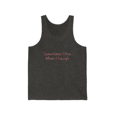 Sometimes I Pee When I Laugh Unisex Tank Top