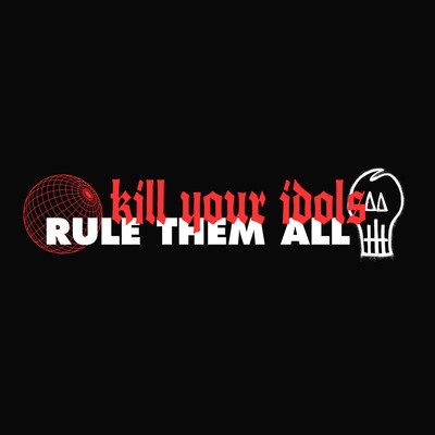 Kill Your Idols/Rule Them All Kill Your Idols/Rule Them All (Vinyl) 7'' Single