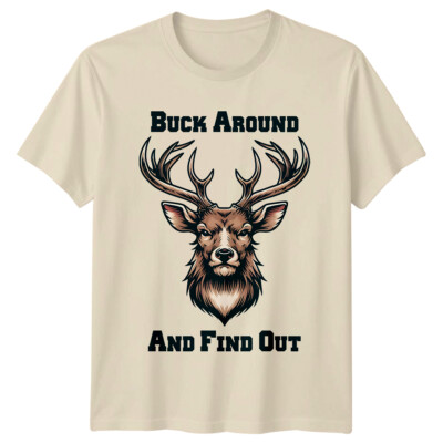 Buck Around And Find Out Deer Head Sarcastic Funny Hunting T-Shirt