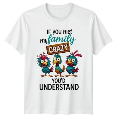 If You Met My Family Crazy Youd Understand Family Humor Tee Unisex T Shirt