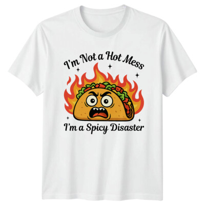 Im Not A Hot Mess Im A Spicy Disaster Funny Food Humor T Shirt Unisex Tee