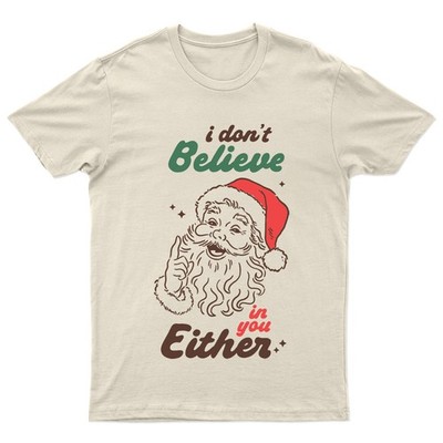 I Dont Believe In T-Shirt Unisex Gift Retro Seasonal Funny Xmas Claus Santa