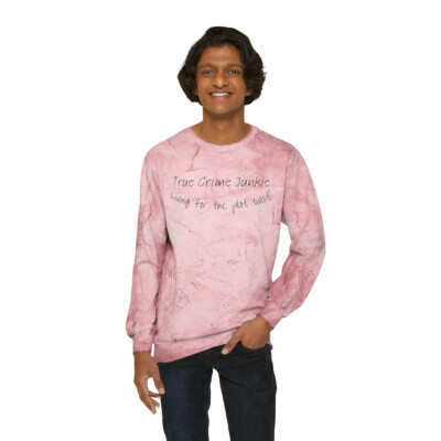 True Crime Junkie Living for the plot twist! Crime Junkie Color Blast Sweatshirt