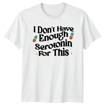 Mental Health T-Shirt I Don't Have Enough Serotonin For This