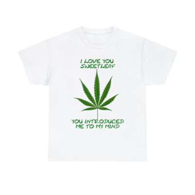 I Love You Sweetleaf you introduced me to my mind  Short Sle