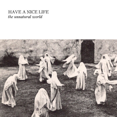 Have a Nice Life - The Unnatural World / CD Album