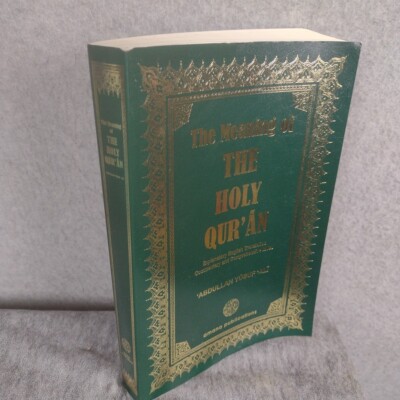 The Meaning of The Holy Qur'an: Explanatory English Translation, Commentary and