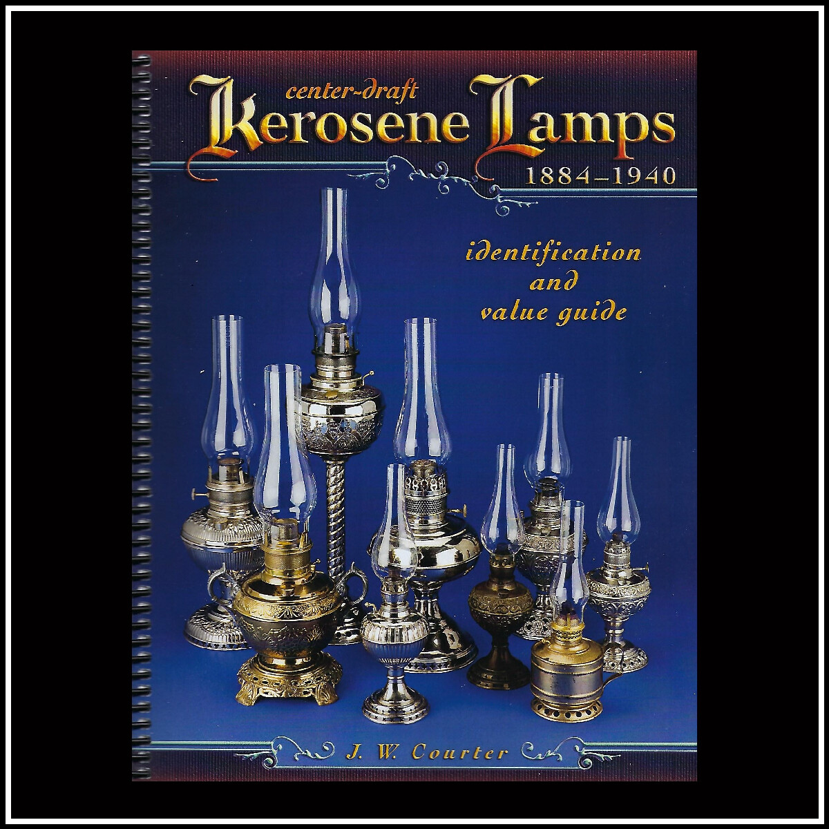 NEW - CENTER DRAFT KEROSENE LAMPS 1884 - 1940 by J.W. Courter