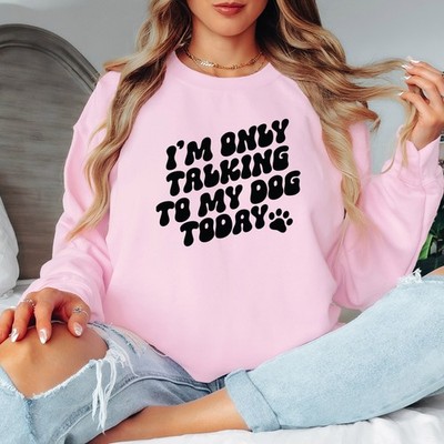 Im Only Talking To My Dog Today Mujer Sudadera Damas Perro Amante Jumper -a