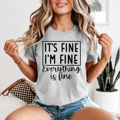 T-shirt da donna Its Fine Im Fine Everything Is Fine Humor Quote