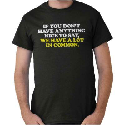 Nothing Nice To Say Funny Rude Sarcastic Womens or Mens Crewneck T Shirt Tee