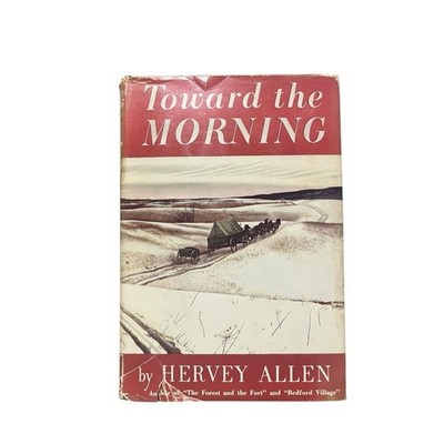 Toward the Morning by Hervey Allen (1948 First Edition)