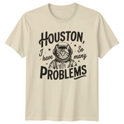 Houston I Have So Many Problems Astronaut Cat Funny Sarcastic T-Shirt