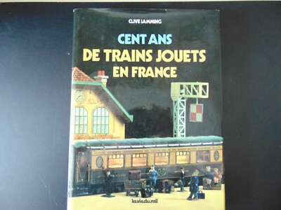 CENT ANS DE TRAINS JOUETS CLIVE LAMMING 1981 LA VIE DU RAIL