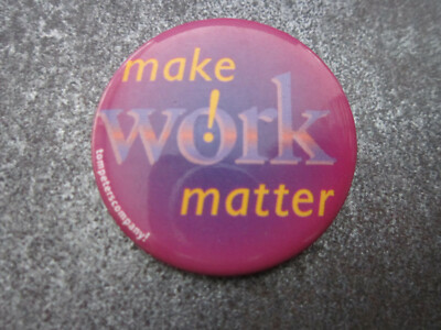 Make Work Matter Tom Peters Company Business Management Pin Badge Button (L24B)