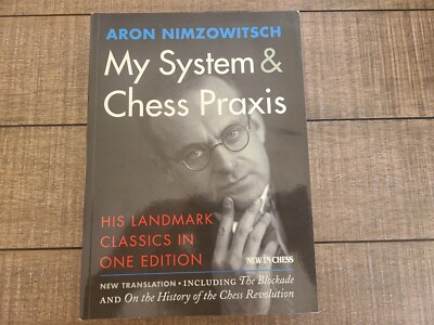 My System and Chess Praxis By Aron Nimzowitsch