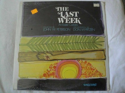 NEW SEALED THE LAST WEEK AN EASTER CANTATA VINYL LP SINGCORD JOHN W. PETERSON 