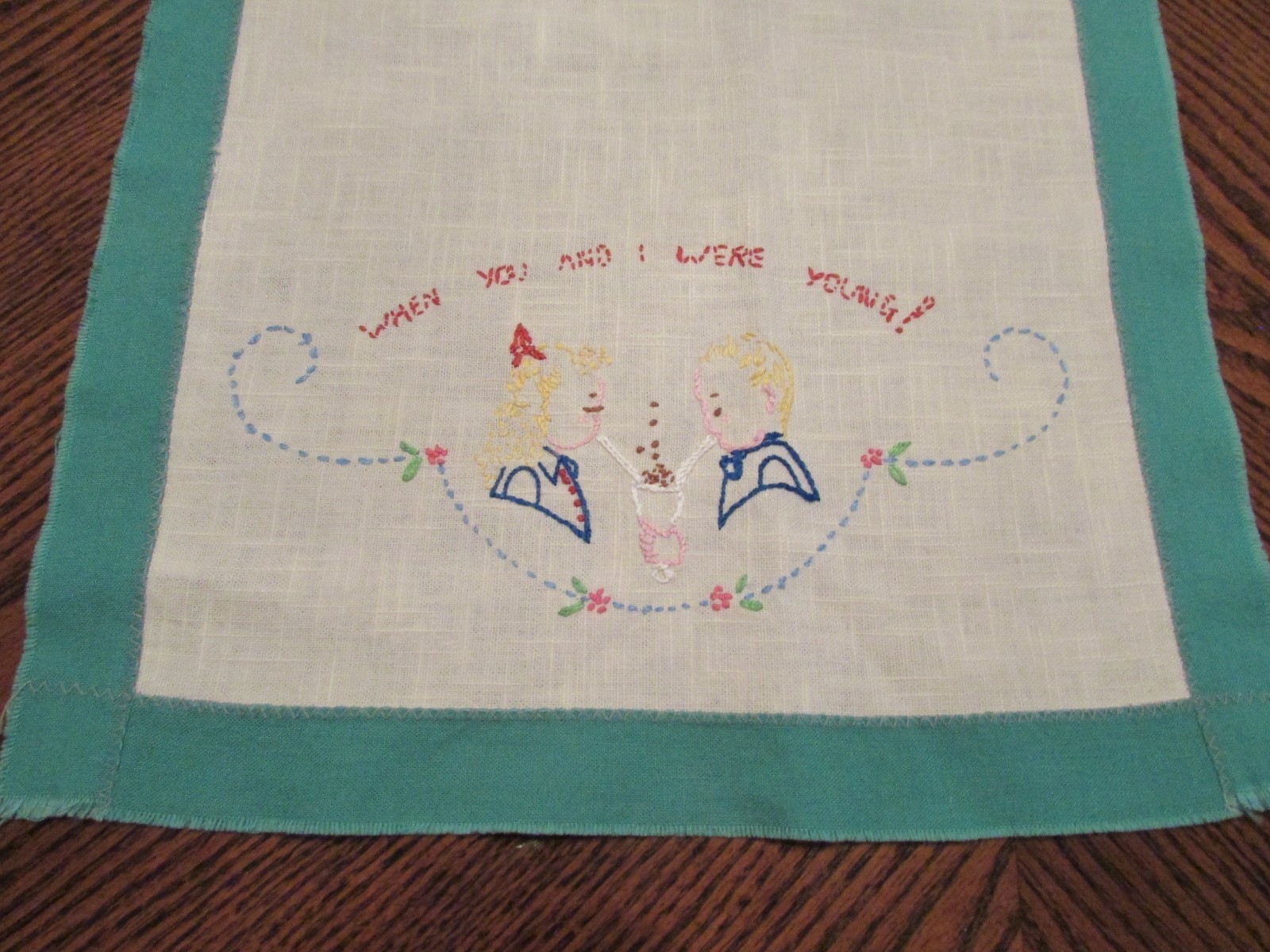 VINTAGE EMBROIDERED TEA TOWEL - WHEN YOU AND I WERE YOUNG!