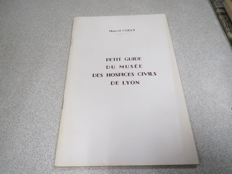 Ca355 Petit Guide Du Musee Des Hospices Civils De Lyon Marcel Colly