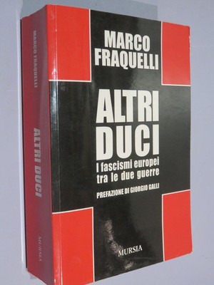 ALTRI DUCI I fascismi europei tra le due guerre  Marco Fraquelli  Mursia 2014 Pr
