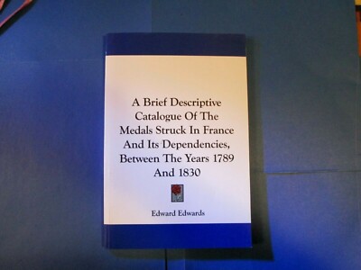 Edward Edwards.  A Descriptive Catalogue of Medals in France & Depend. 1789-1830