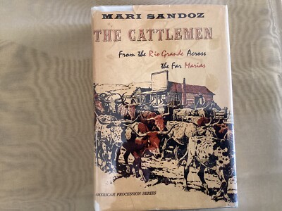 The Cattlemen: From The Rio Grande Across the Far Marias By Mari Sandoz. 1st Ed