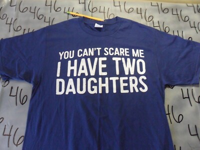 Medium NWOT You Can t Scare Me I Have Two Daughters (spot, See Picture) T Shirt
