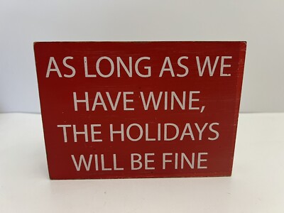As Long as we Have Wine, The Holidays Will be Fine Wooden Block Sign Funny Gift