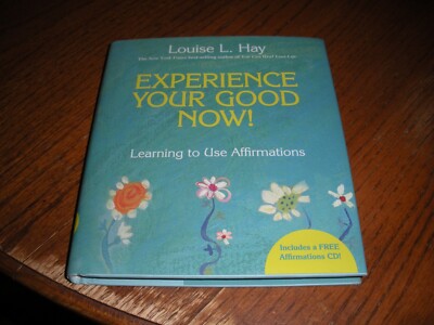 Experience Your Good Now! : Learning to Use Affirmations by Louise Hay, 2010