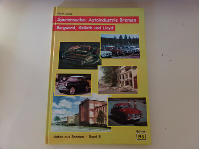 Spurensuche Autoindustrie Bremen  Borgward Goliath & Lloyd * Edition
