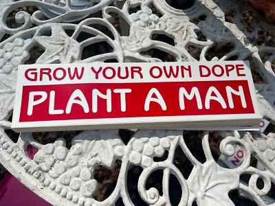 Grow Your Own Dope Plant A Man! Vintage Retro Funny Hilarious Bumper Sticker