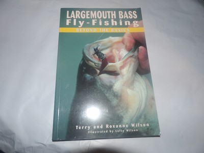 LARGEMOUTH BASS FLY-FISHING: BEYOND THE BASICS By Terry Wilson & Roxanne Wilson