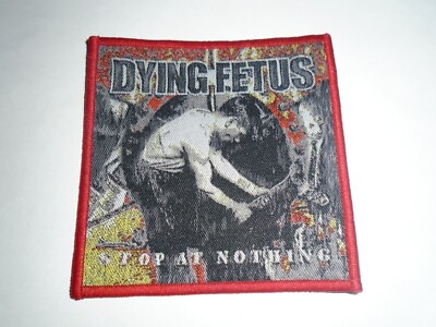 DYING FETUS STOP AT NOTHING WOVEN PATCH