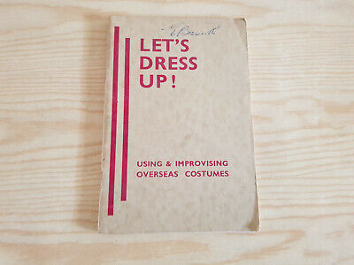 LET'S DRESS UP! Using & Improvising Overseas Costumes - 1st ed 1949