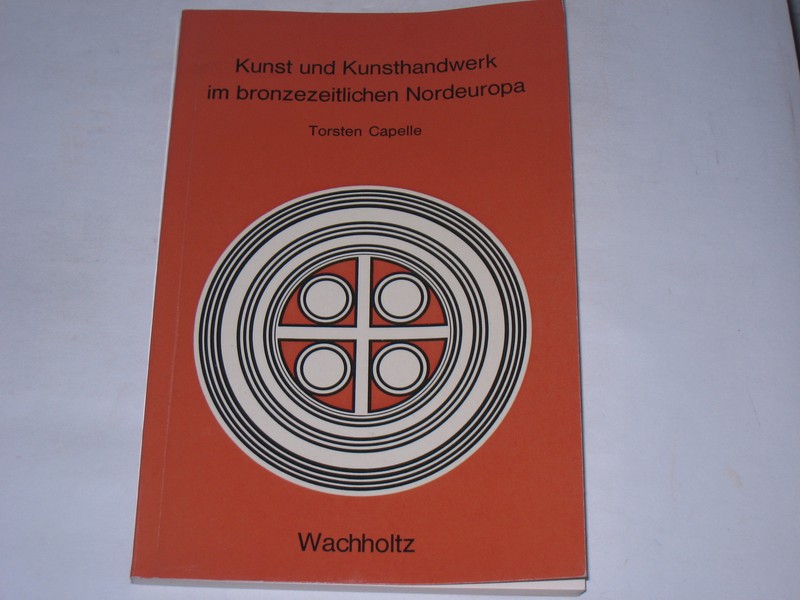 Capelle, Torsten:Kunst Und Kunsthandwerk Im Bronzezeitlichen Nordeuropa. 