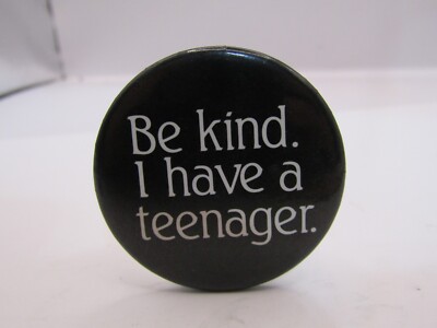 Be Kind. I Have A Teenager. Pin Button Vintage Funny Humor