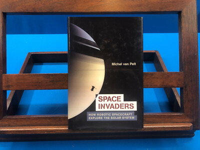 Space Invaders: How Robotic Spacecraft Explore the Solar System- Michel van Pelt