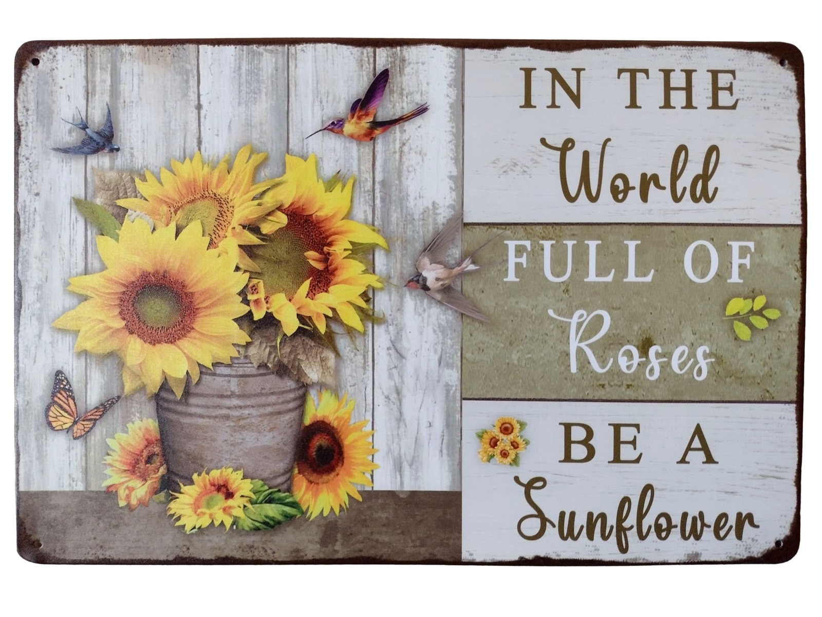 In The World Full Of Roses Be A Sunflower "x" Metal Sign