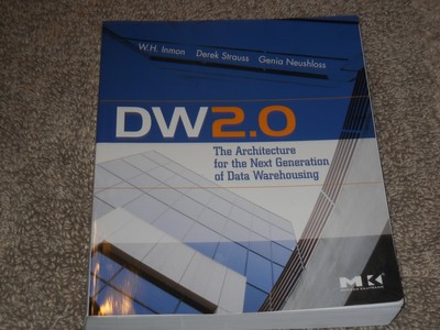 DW 2.0: The Architecture for the Next Generation of Data Warehousing (Morgan...
