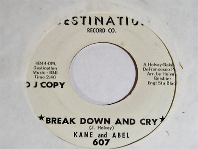 Kane & Abel-Break Down And Cry-ORIGINAL 1965 PROMO 45-NEAR MINT!