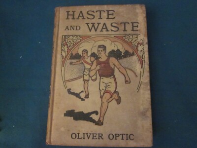 Haste and Waste Oliver Optic