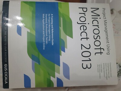 Project Management Using Microsoft Project 2013 : A Training and Reference Guid 