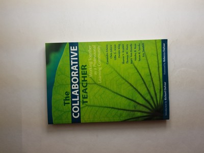 The Collaborative Teacher: Working Together as a Professional Learning Community